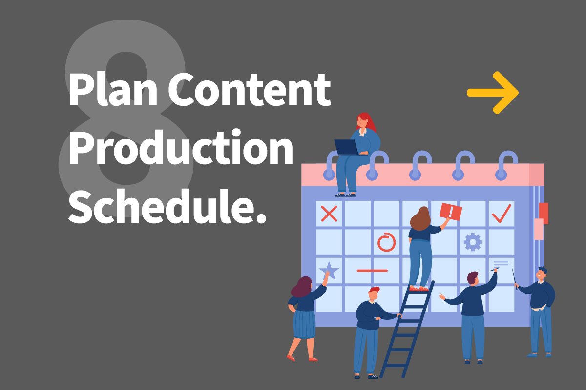 8. Plan Content Production Schedule
